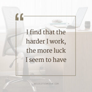 "I find that the harder I work, the more luck I seem to have" lucky quotes to post on social media