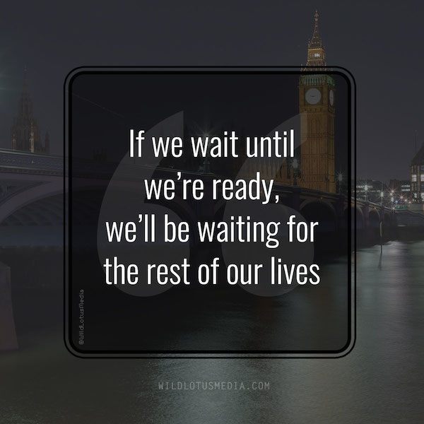 "If we wait until we're ready, we'll be waiting for the rest of our lives" - small business quotes start ups