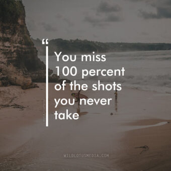 "You miss 100 percent of the shots you never take" motivational quote images for social media